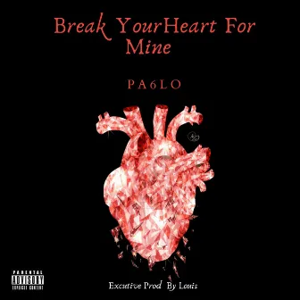 Break Your Heart For Mine by Pa6lo