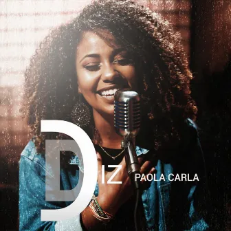 Diz (You Say) by Paola Carla