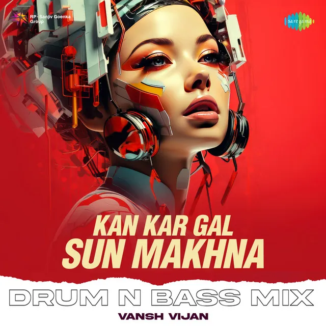 Kan Kar Gal Sun Makhna (Drum N Bass Mix)