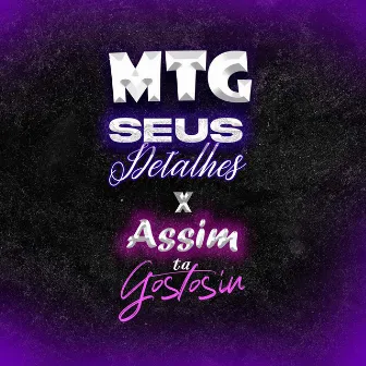 Mtg Seus Detalhes X Assim Tá Gostosin by DJ DANIEL SOUZA