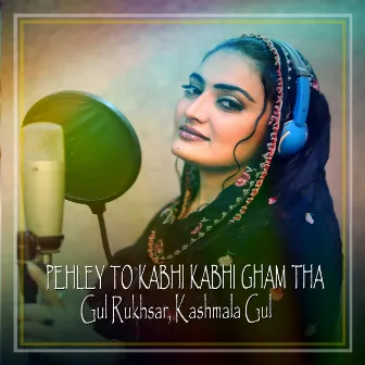 Pehley To Kabhi Kabhi Gham Tha - Single by Gul Rukhsar