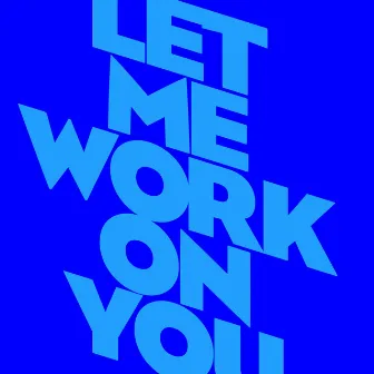 Let Me Work On You by Norman Doray