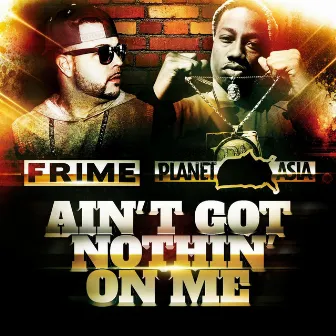 Ain't Got Nothin' On Me (feat. Planet Asia) by Frime