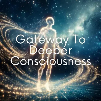 Gateway To Deeper Consciousness: Exploring the Unseen Dimensions of the Mind by Ascension Codes