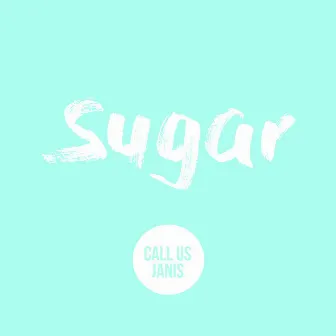 Sugar by Call Us Janis