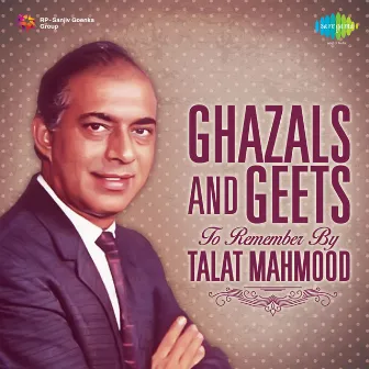 Ghazals and Geets to Remember by Talat Mahmood by Talat Mahmood