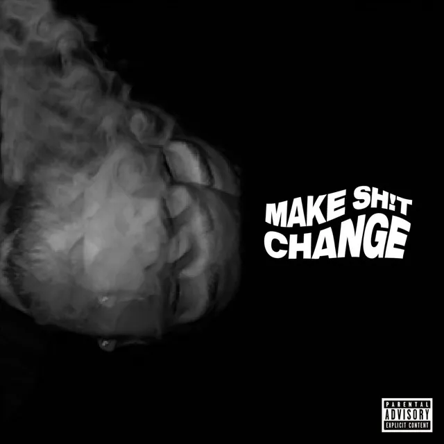 Make Sh!t Change