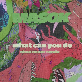 what can you do (Obas Nenor remix) by Masok