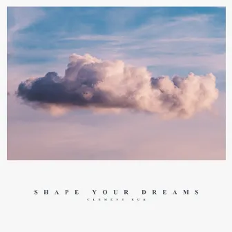 Shape Your Dreams by Clemens Ruh