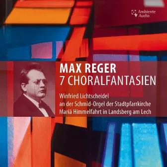 Max Reger: 7 Choralfantasien by Winfried Lichtscheidel