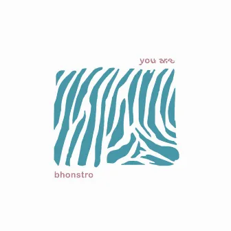 You Are by Bhonstro