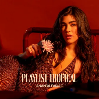 Playlist Tropical by Ananda Paixão