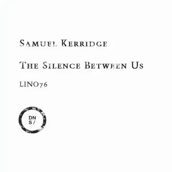 The Silence Between Us by Samuel Kerridge