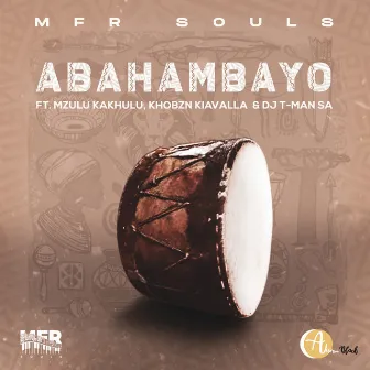 Abahambayo (feat. Mzulu Kakhulu, Khobzn Kiavalla & DJ T-Man SA ) by Mfr Souls