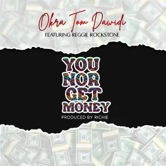 You No Get Money by Okra Tom Dawidi