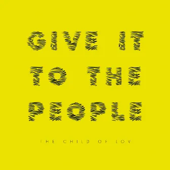 Give It to the People by The Child of Lov