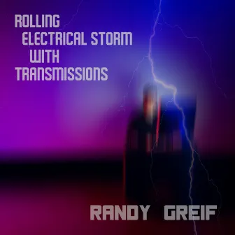 Rolling Electrical Storm with Transmissions by Randy Greif