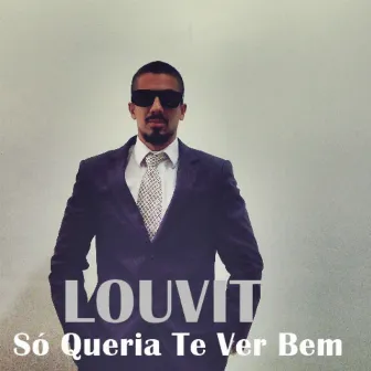 Só Queria Te Ver Bem by Louvit