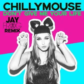 Don't Give Me Your Life (Jay Frog Remix) by Chillymouse