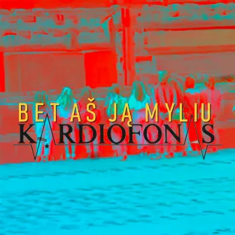 Bet aš ją myliu by Kardiofonas