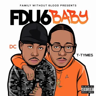 F DU6 BABY by T- Tymes