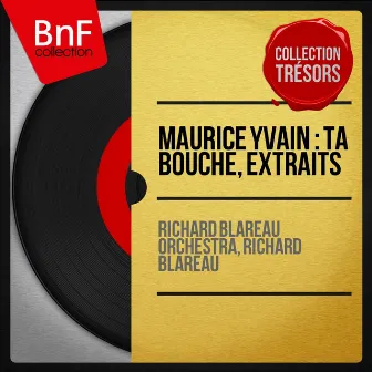 Maurice Yvain : Ta bouche, extraits (Collection trésors, remasterisé, mono version) by Richard Blareau Orchestra