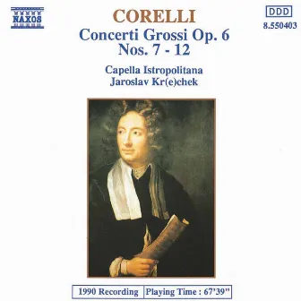 Corelli: Concerti Grossi, Op. 6, Nos. 7-12 by Arcangelo Corelli