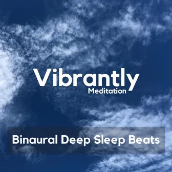 Deep Sleep Beats by Vibrantly Binaural Beats Meditation