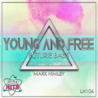 Young & Free: Future Bass by Mark Himley