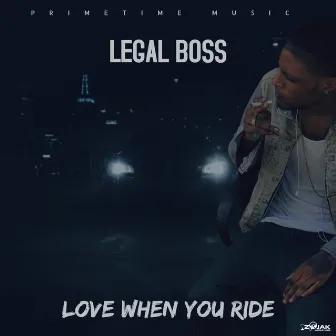 Love When You Ride by Legal Boss