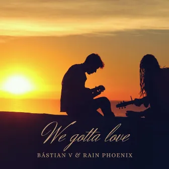 We Gotta Love by Bástian V