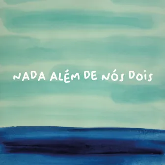 Nada Além De Nós Dois by Voraz