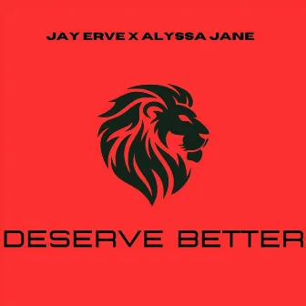 Deserve Better by Alyssa Jane