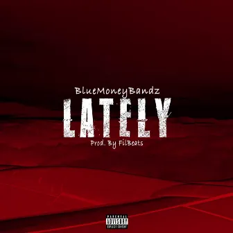 Lately by Bluemoneybandz