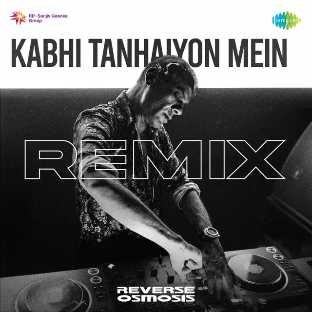 Kabhi Tanhaiyon Mein (Reverse Osmosis Remix)