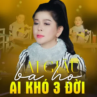 Ai Giàu Ba Họ, Ai Khó Ba Đời by Ngọc Thảo