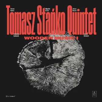 Wooden Music I by Tomasz Stanko Quintet