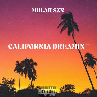 California Dreamin by Mulah SZN