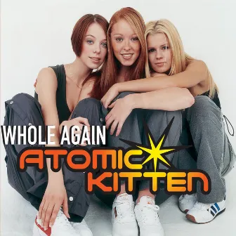 Whole Again by Atomic Kitten