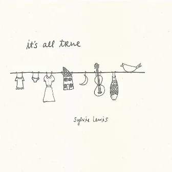 It's All True by Sylvie Lewis