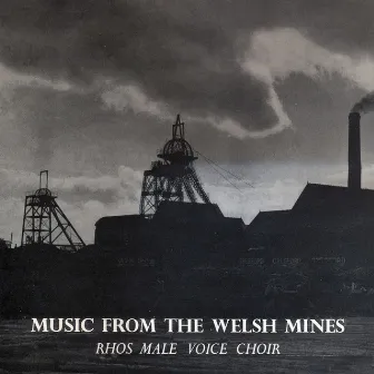 Music From The Welsh Mines by Rhos Male Voice Choir