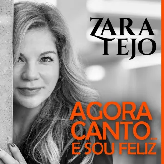 Agora Canto... e Sou Feliz by Zara Tejo