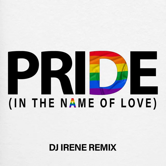 Pride (In The Name Of Love) - DJ Irene Extended Club