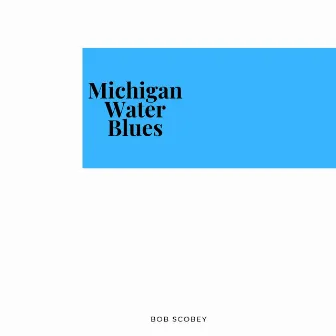 Michigan Water Blues by Bob Scobey