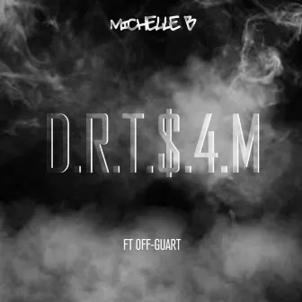 D.R.T.$.4.M by Michelle B