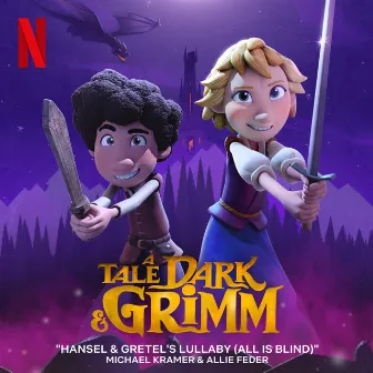 Hansel & Gretel's Lullaby (All Is Blind) [From The Netflix Series 