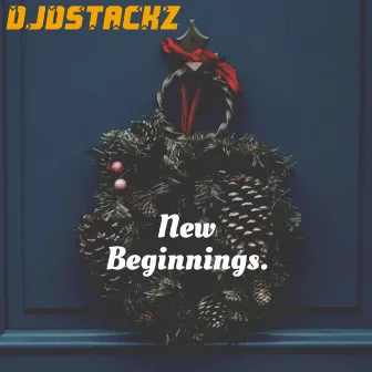 New Beginnings. by DJDStackz