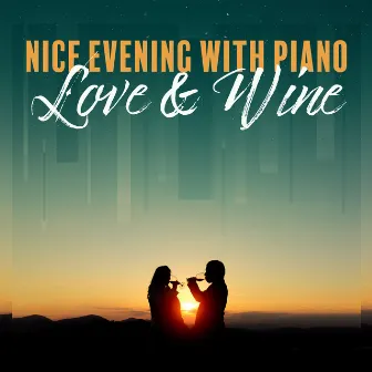 Nice Evening with Piano, Love & Wine: 2019 Piano Music Collection for Spending Blissful Time with Love & Wine, Most Beautiful Melodies by Romantic Piano Music Masters