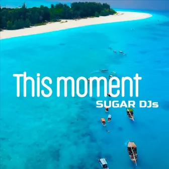 This Moment by Sugar DJ's