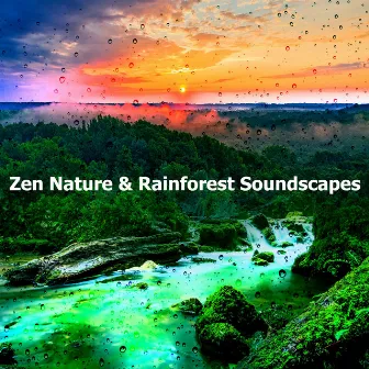 Zen Nature & Rainforest Soundscapes by Zen Soothing Sounds of Nature